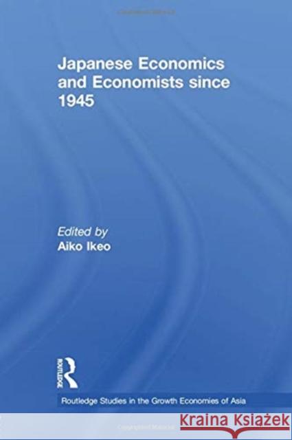Japanese Economics and Economists Since 1945 Ikeo, Aiko 9780415757799 Routledge