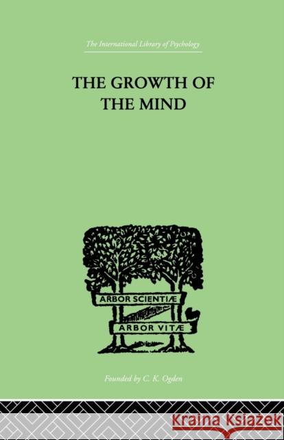 The Growth of the Mind: An Introduction to Child-Psychology Kurt Koffka 9780415757966