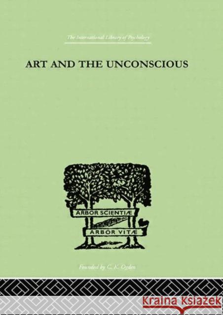 Art and the Unconscious: A Psychological Approach to a Problem of Philosophy Thorburn John M. 9780415758086