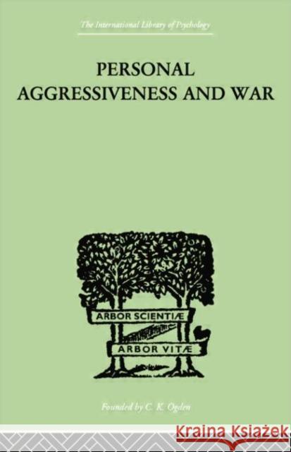 Personal Aggressiveness and War Durbin E. F. M. &. Bowlby John 9780415758161