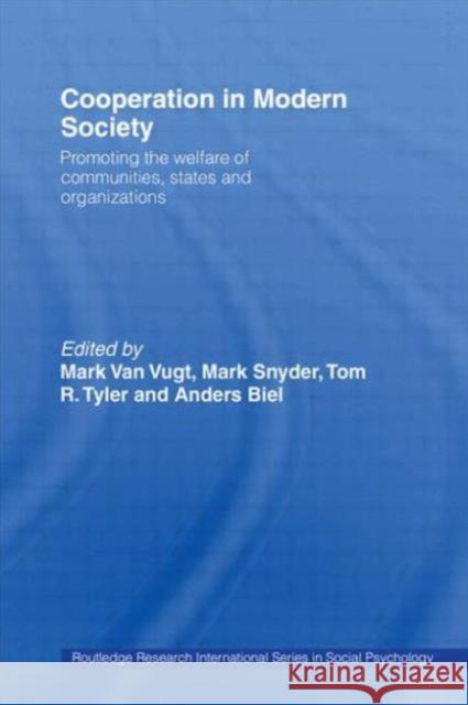 Cooperation in Modern Society: Promoting the Welfare of Communities, States and Organizations Anders Biel Mark Snyder Tom R. Tyler 9780415758222
