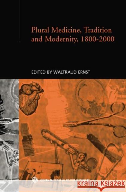Plural Medicine, Tradition and Modernity, 1800-2000 Waltraud Ernst 9780415758321