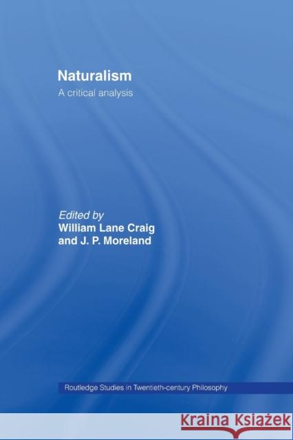 Naturalism: A Critical Analysis William Lan J. P. Moreland 9780415758352 Routledge