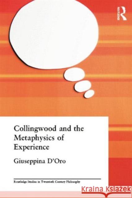 Collingwood and the Metaphysics of Experience Giuseppina D'Oro 9780415758390 Routledge