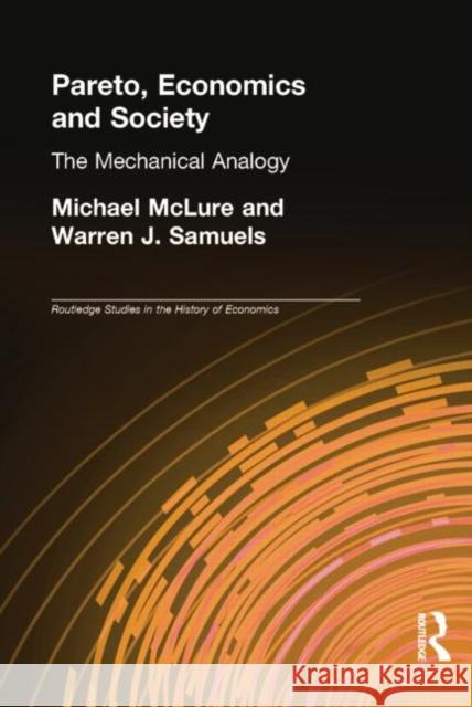 Pareto, Economics and Society: The Mechanical Analogy Michael McLure 9780415758413 Routledge