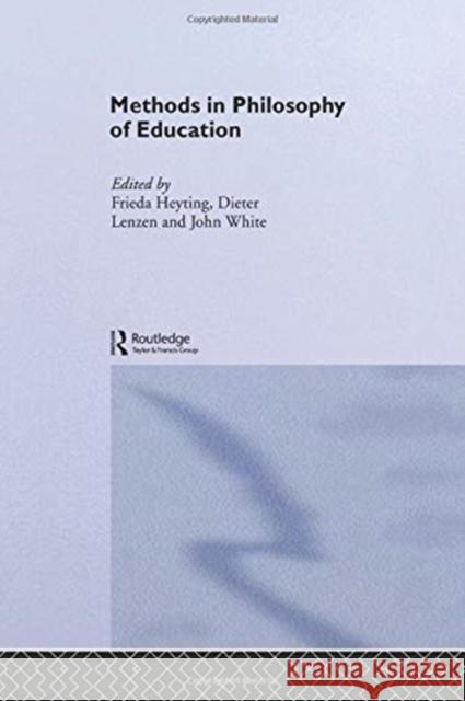 Methods in Philosophy of Education Frieda Heyting Dieter Lenzen John White 9780415758444 Routledge