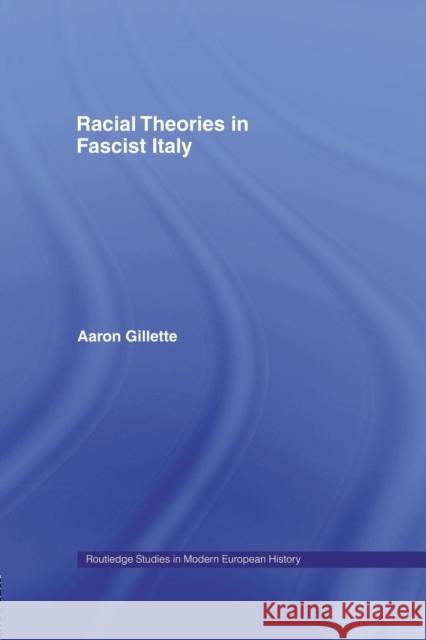 Racial Theories in Fascist Italy Aaron Gillette 9780415758512