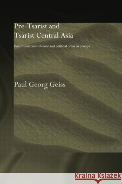 Pre-Tsarist and Tsarist Central Asia: Communal Commitment and Political Order in Change Paul Georg Geiss 9780415758550 Routledge