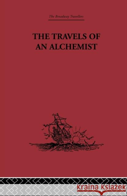 The Travels of an Alchemist: The Journey of the Taoist Ch'ang-Ch'un from China to the Hundukush at the Summons of Chingiz Khan Li Chih-Ch'ang 9780415758901 Routledge
