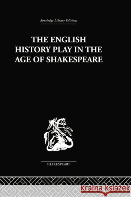 The English History Play in the Age of Shakespeare Irving Ribner 9780415758994 Routledge