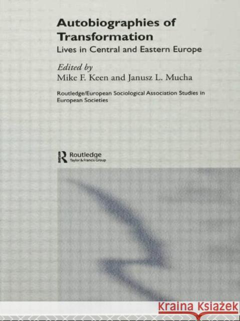 Autobiographies of Transformation: Lives in Central and Eastern Europe Keen, Mike 9780415759229 Routledge