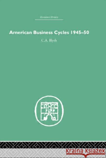 American Business Cycles 1945-50 Conrad Blyth 9780415759243