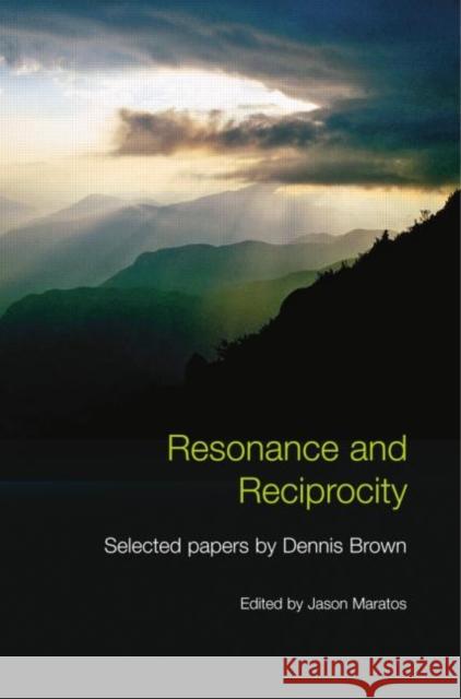Resonance and Reciprocity: Selected Papers by Dennis Brown Jason Maratos 9780415759267 Routledge
