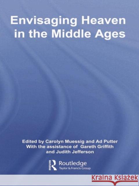 Envisaging Heaven in the Middle Ages Carolyn Muessig Ad Putter 9780415759359