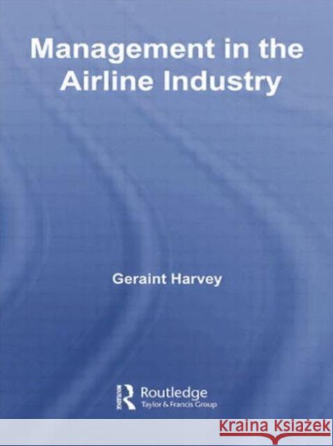 Management in the Airline Industry Geraint Harvey 9780415759403 Routledge
