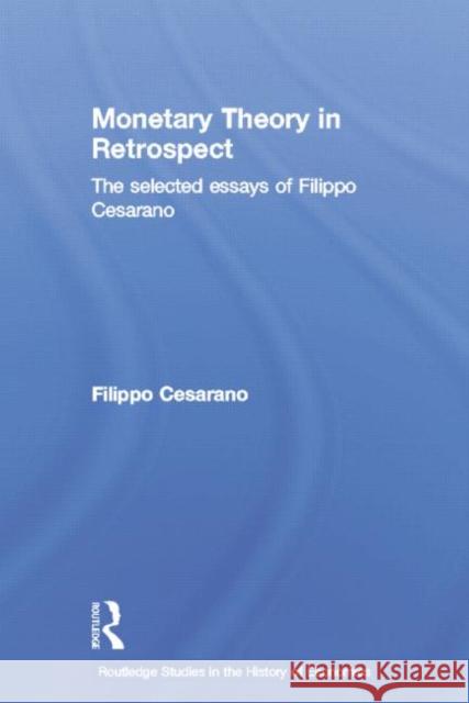 Monetary Theory in Retrospect: The Selected Essays of Filippo Cesarano Filippo Cesarano 9780415759670 Routledge