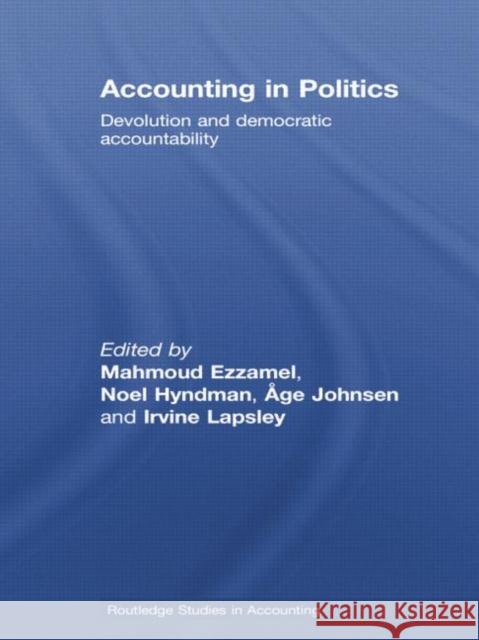 Accounting in Politics: Devolution and Democratic Accountability Mahmoud Ezzamel Noel Hyndman Age Johnsen 9780415759700