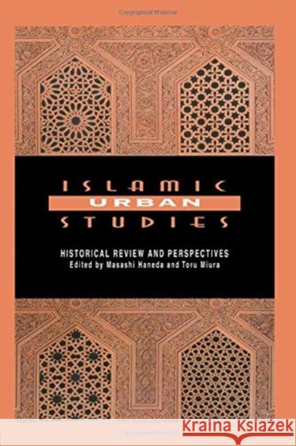 Islamic Urban Studies: Historical Review and Perspectives Haneda, Masashi 9780415760102 Routledge