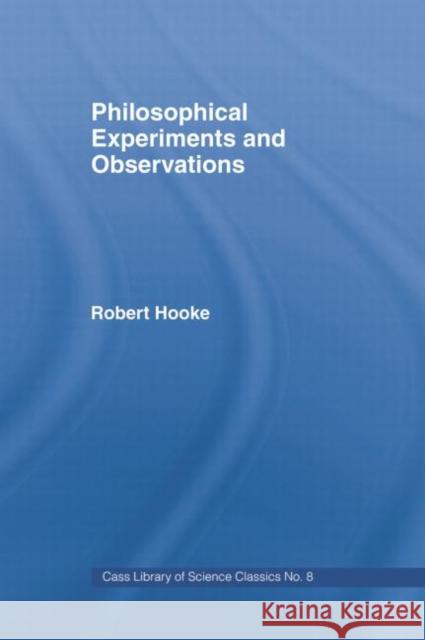 Philosophical Experiments and Observations Robert Hooke W. Derham 9780415760331 Routledge