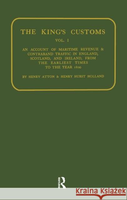 Kings Customs: An Account of Maritime Revenue and Conraband Traffic Henry Atton Henry H. Holland 9780415760379