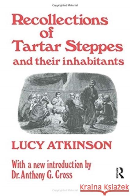 Recollections of Tartar Steppes and Their Inhabitants Lucy Atkinson 9780415760560 Routledge