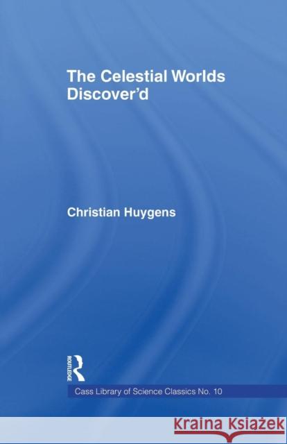 Celestial Worlds Discovered: Celestial Worlds Disco Huygens, Christiaan 9780415760621