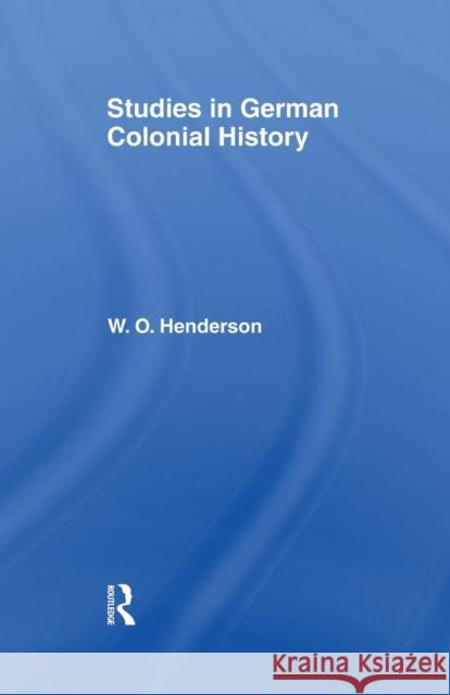 Studies in German Colonial History W. O. Henderson 9780415760690 Routledge