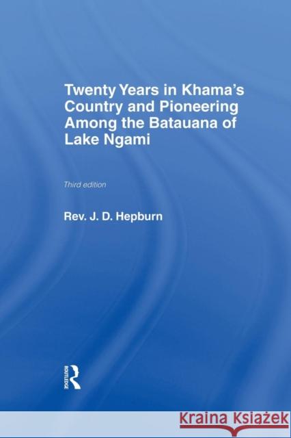 Twenty Years in Khama Country and Pioneering Among the Batuana of Lake Ngami J. D. Hepburn 9780415760928 Routledge