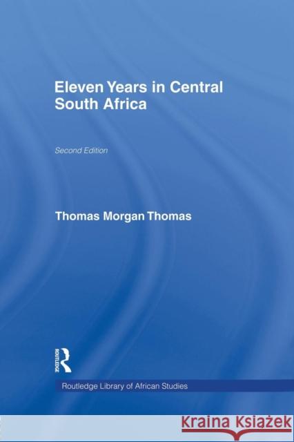 Eleven Years in Central South Africa Thomas Morgan Thomas 9780415760959