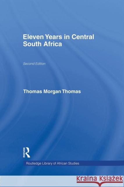 Eleven Years in Central South Africa Thomas Morgan Thomas 9780415760959 Routledge