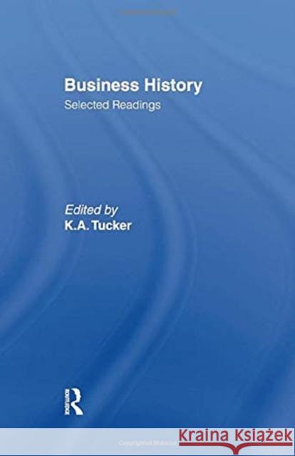 Business History: Selected Readings Kenneth A. Tucker 9780415761123 Routledge