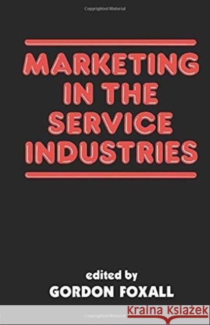 Marketing in the Service Industries: Marketing Service Inds G. R. Foxall Gordon Foxall 9780415761185 Routledge