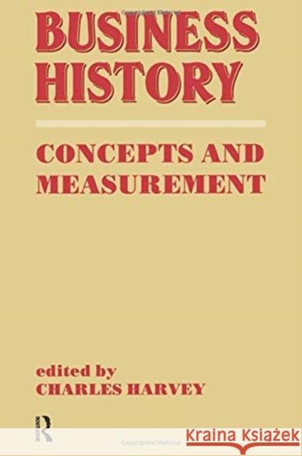 Business History: Concepts and Measurement Harvey, Charles 9780415761208