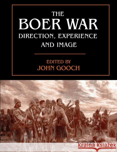 The Boer War: Direction, Experience and Image John Gooch 9780415761239 Routledge