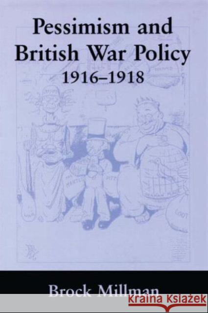 Pessimism and British War Policy, 1916-1918 Brock Millman 9780415761260 Routledge