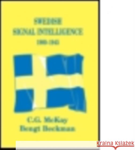 Swedish Signal Intelligence 1900-1945 Bengt Beckman C. G. McKay 9780415761352 Routledge