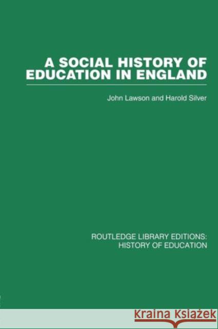 A Social History of Education in England John Lawson Harold Silver 9780415761727