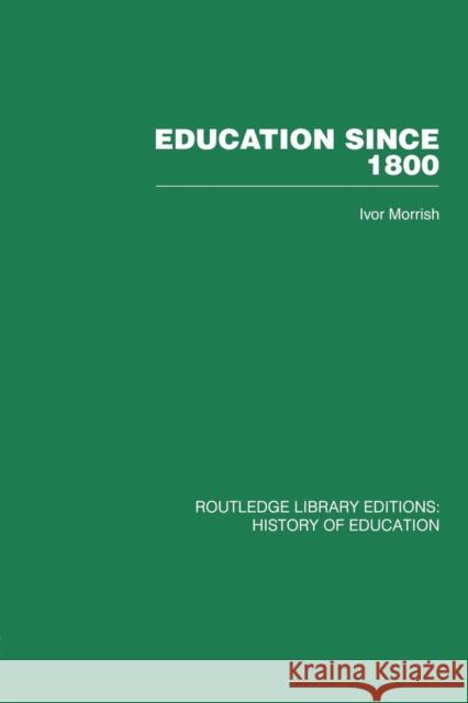 Education Since 1800 Ivor Morrish 9780415761741