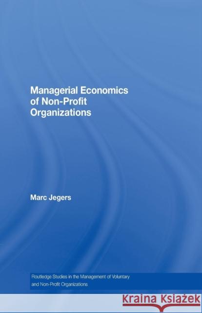 Managerial Economics of Non-Profit Organizations Marc Jegers 9780415761826 Routledge