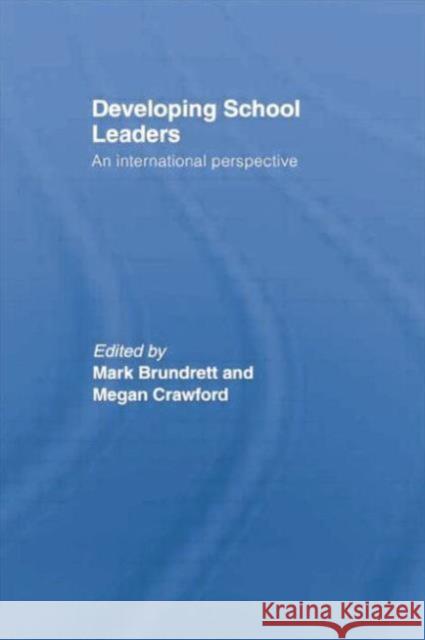 Developing School Leaders: An International Perspective Mark Brundrett Megan Crawford 9780415761871