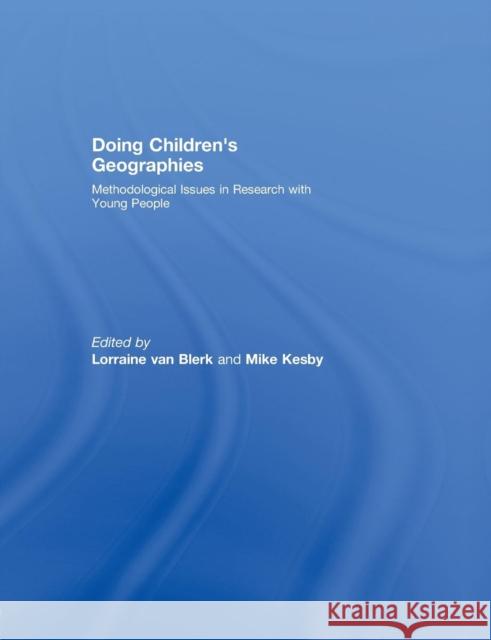 Doing Children's Geographies: Methodological Issues in Research with Young People Lorraine Va Mike Kesby 9780415761970 Routledge