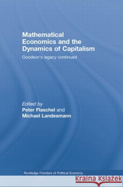 Mathematical Economics and the Dynamics of Capitalism: Goodwin's Legacy Continued Peter Flaschel Michael Landesmann 9780415762014 Routledge