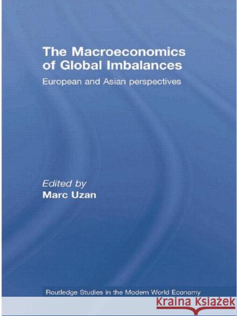 The Macroeconomics of Global Imbalances: European and Asian Perspectives Marc Uzan 9780415762199
