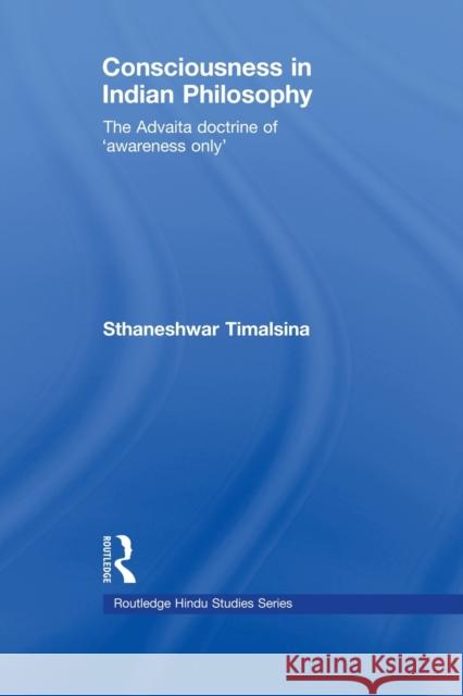 Consciousness in Indian Philosophy: The Advaita Doctrine of 'Awareness Only' Timalsina, Sthaneshwar 9780415762236 Routledge