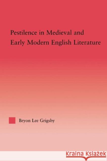 Pestilence in Medieval and Early Modern English Literature Byron Lee Grigsby   9780415762663 Taylor and Francis