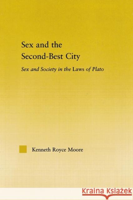 Sex and the Second-Best City: Sex and Society in the Laws of Plato Moore, Kenneth Royce 9780415762779