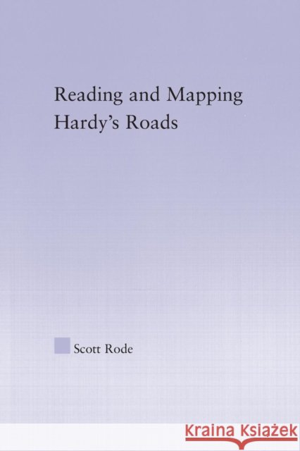 Reading and Mapping Hardy's Roads Scott Rode   9780415762908