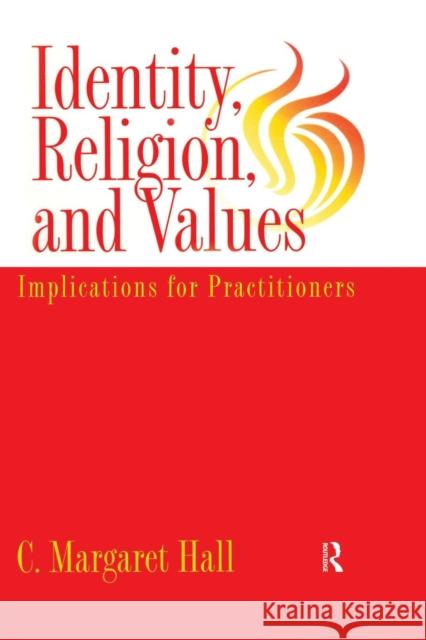 Identity Religion and Values: Implications for Practitioners C. Margaret Hall   9780415763288
