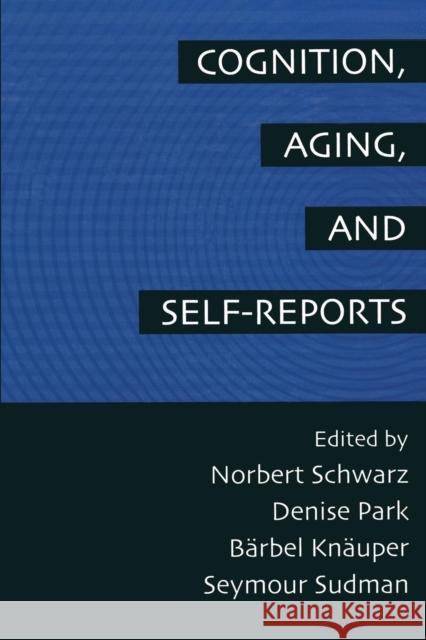 Cognition, Aging and Self-Reports Norbert Schwarz Denise Park Barbel Knauper 9780415763295 Taylor and Francis