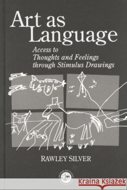 Art as Language: Access to Emotions and Cognitive Skills Through Drawings Rawley Silver   9780415763356